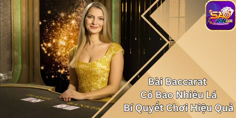 Bài baccarat có bao nhiêu lá và bí quyết chơi hiệu quả
